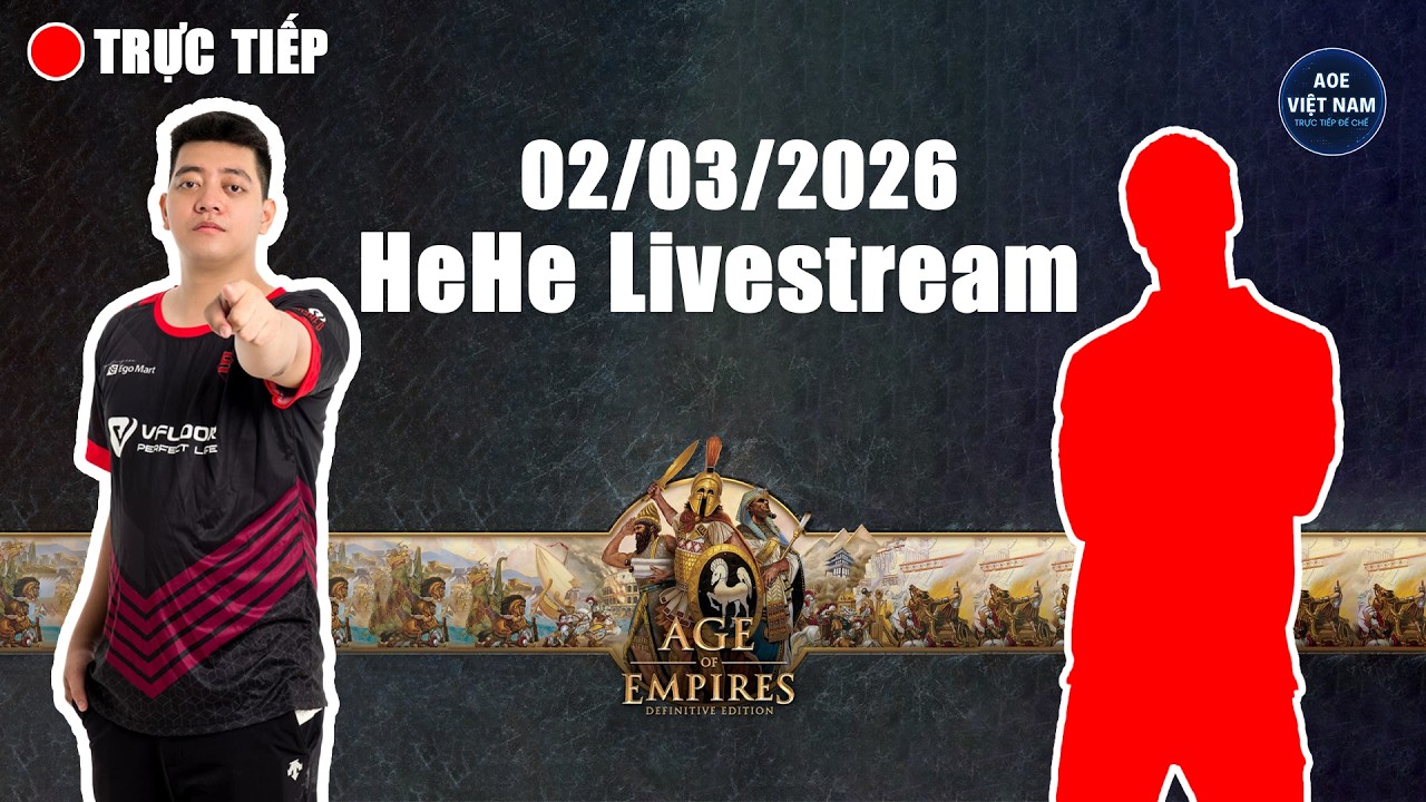 🔴 Trực Tiếp AOE | HeHe Livestream 02/03/2026 | FULL HD | Trực Tiếp Đế Chế Mới Nhất