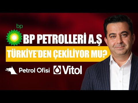 BP PETROLLERİ A.Ş TÜRKİYEDEN ÇEKİLİYOR MU? ŞİMDİ NE OLACAK