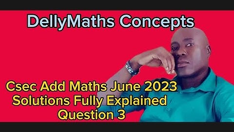 CSEC ADD MATHS JUNE 2023 QUESTION 3 #dellymathsconcepts #cxcmaths #addmath
