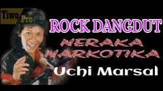 ROCK DANGDUT  Uchi Marsal judul NERAKA NARKOTIKA