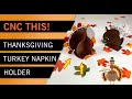 Make a Turkey Napkin Holder On Your CNC (Free Files available)