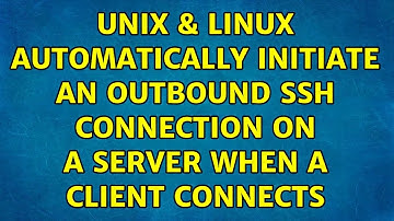 Unix & Linux: Automatically initiate an outbound SSH connection on a server when a client connects
