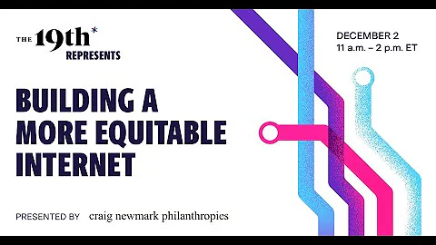 The 19th Represents: Building a more equitable internet