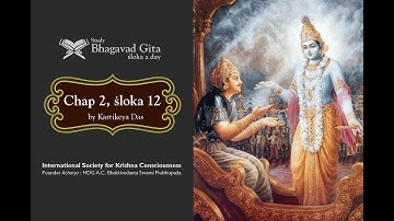 #51 Bhagavad-gita Chapter 2,Śloka 12 - Kartikeya das