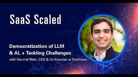 Democratization of LLM & AI, + Tackling Challenges with Dev Rishi