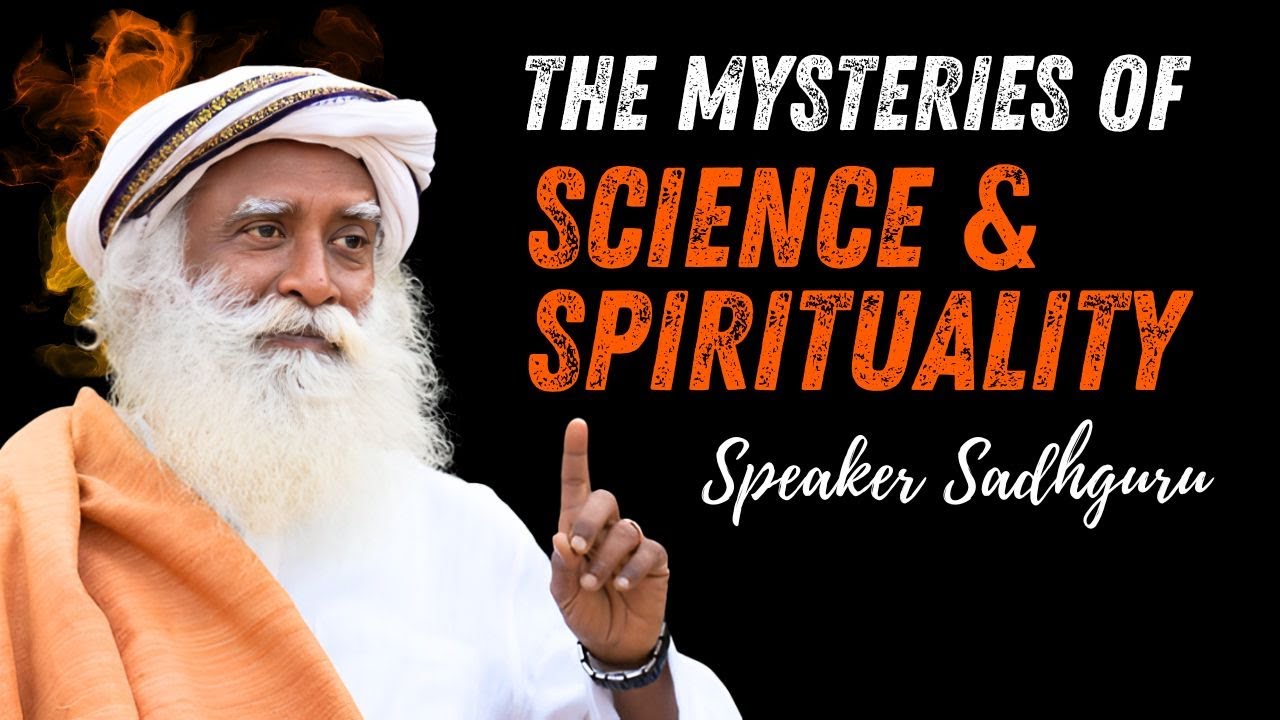 Science & Spirituality: The Mystery of Time, Space and Consciousness | Speaker Sadhguru
