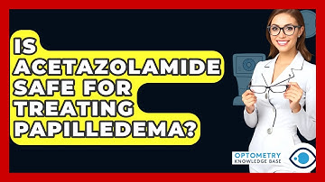 Is Acetazolamide Safe For Treating Papilledema? - Optometry Knowledge Base