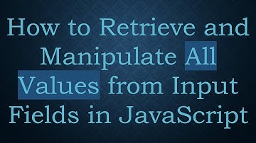 How to Retrieve and Manipulate All Values from Input Fields in JavaScript