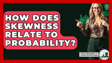 How Does Skewness Relate To Probability? - The Friendly Statistician