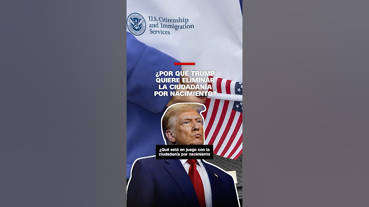 ¿Por qué Trump quiere eliminar la ciudadanía por nacimiento?