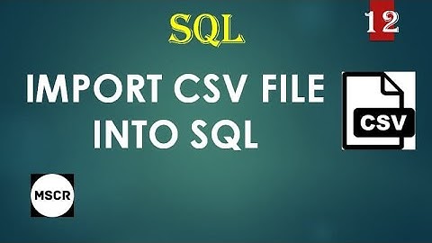 #SQL 12 || Import .CSV into SQL