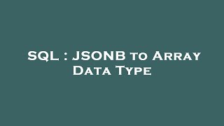 SQL : JSONB to Array Data Type