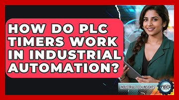 How Do PLC Timers Work In Industrial Automation? - Industrial Tech Insights
