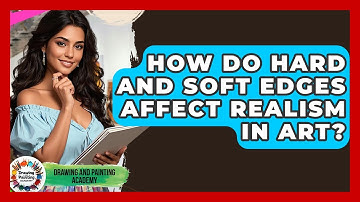 How Do Hard And Soft Edges Affect Realism In Art? - Drawing and Painting Academy