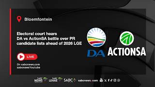 Electoral court hears DA vs ActionSA battle over PR candidate lists ahead of 2026 LGE