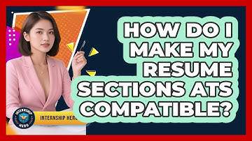 How Do I Make My Resume Sections ATS Compatible? - Internship Hero