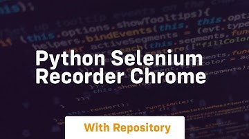 python selenium recorder chrome