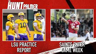 LSU Fall Practice Report | Saints Enter First Preseason Game Week | The Hunt Palmer Show