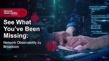 See What You’ve Been Missing: Network Observability by Broadcom