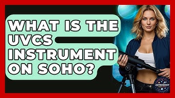 What Is The UVCS Instrument On SOHO? - Astronomy Made Simple