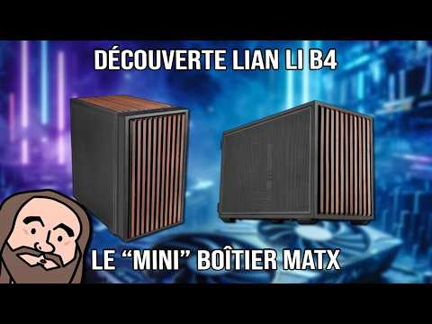 Découverte: Lian Li B4 , le "mini" boîtier mATX