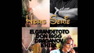 Elgrandetoto X Don Bigg X Draganov X Khtek  Hors Serie  S  Paroles 