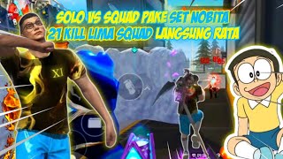 SOLO VS SQUAD 21 KILL PAKE SET NOBITA!! LIMA SQUAD AUTO RATA🔥🔥🔥-FREE FIRE INDONESIA