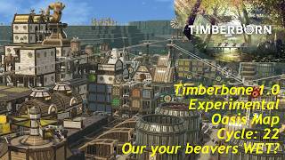 TIMBERBORN | Experimental | Oasis Map | Cycle 22 | Are your Beavers Wet?