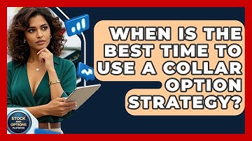 When Is The Best Time To Use A Collar Option Strategy? - Stock and Options Playbook