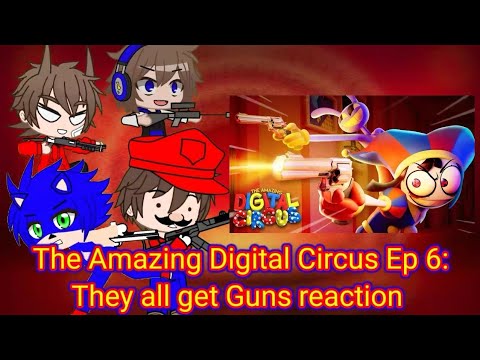 Fandoms react to THE AMAZING DIGITAL CIRCUS  Ep 6: They all get guns! GC reaction