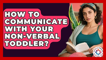 How To Communicate With Your Non-verbal Toddler? - Single Parent Support Hub