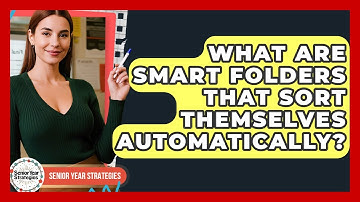 What Are Smart Folders That Sort Themselves Automatically? - Senior Year Strategies