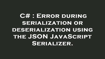 C# : Error during serialization or deserialization using the JSON JavaScriptSerializer.