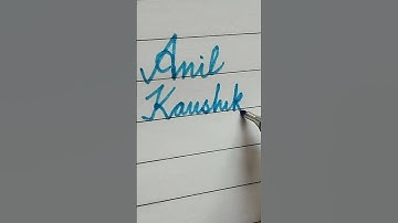 Name, Anil Kaushik in cursive writing 🙂🙂