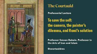 Professorial Lectures 2024: To save the self: the camera, the painter’s dilemma, and Rumi’s solution by The Courtauld 387 views 3 months ago 52 minutes