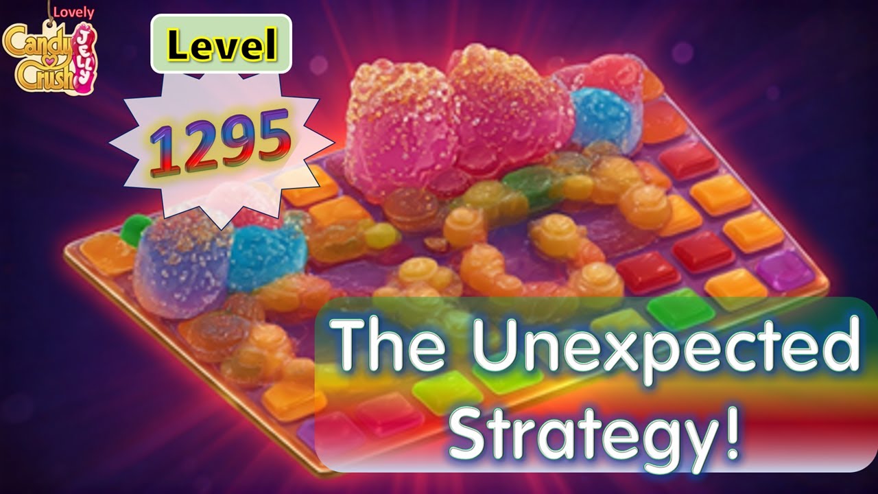 Level 1295 The Unexpected Strategy! Candy Crush Jelly Lovely 