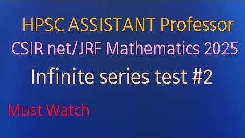 Csir net/JRF 2025 || HPSC ASSISTANT Professor || Infinite Series || P-2 || Must watch
