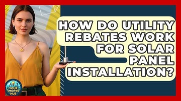 How Do Utility Rebates Work for Solar Panel Installation? | Your Utilities Hub