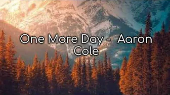 One More Day | Aaron Cole (Lyrics) One More Day | Aaron Cole (Lyrics)