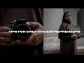 Tips For Creative Entrepreneurs + How To Get Started