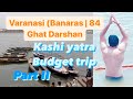 Kashi yatra ghat  varanasi banaras  84 ghat darshan  snappy rohit vlog  budget yatra kashi