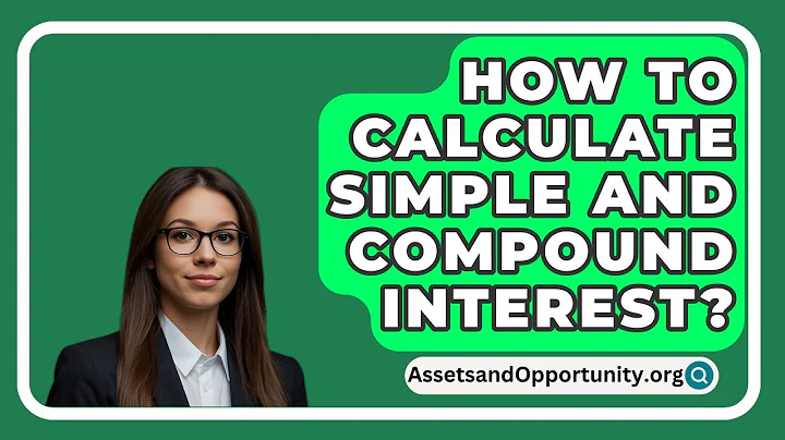 How To Calculate Simple And Compound Interest? - AssetsandOpportunity.org