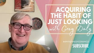 Acquiring the habit of just looking with Greg Daly.