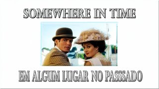 Somewhere in time-Em algum lugar no passado