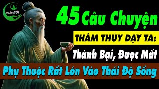 45 Câu Chuyện Thâm Thúy Dạy Ta: Thành Bại, Được Mất Phụ Thuộc Lớn Ở Thái Độ Sống |Triết Lý Cuộc Sống