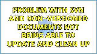 Problem with SVN and non-versioned documents not being able to update and clean up
