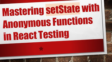 Mastering setState with Anonymous Functions in React Testing