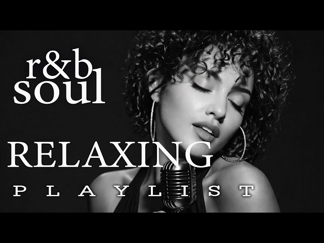 R&B Soul】Relaxing Chill Playlist – Soulful Vocals & Deep Grooves