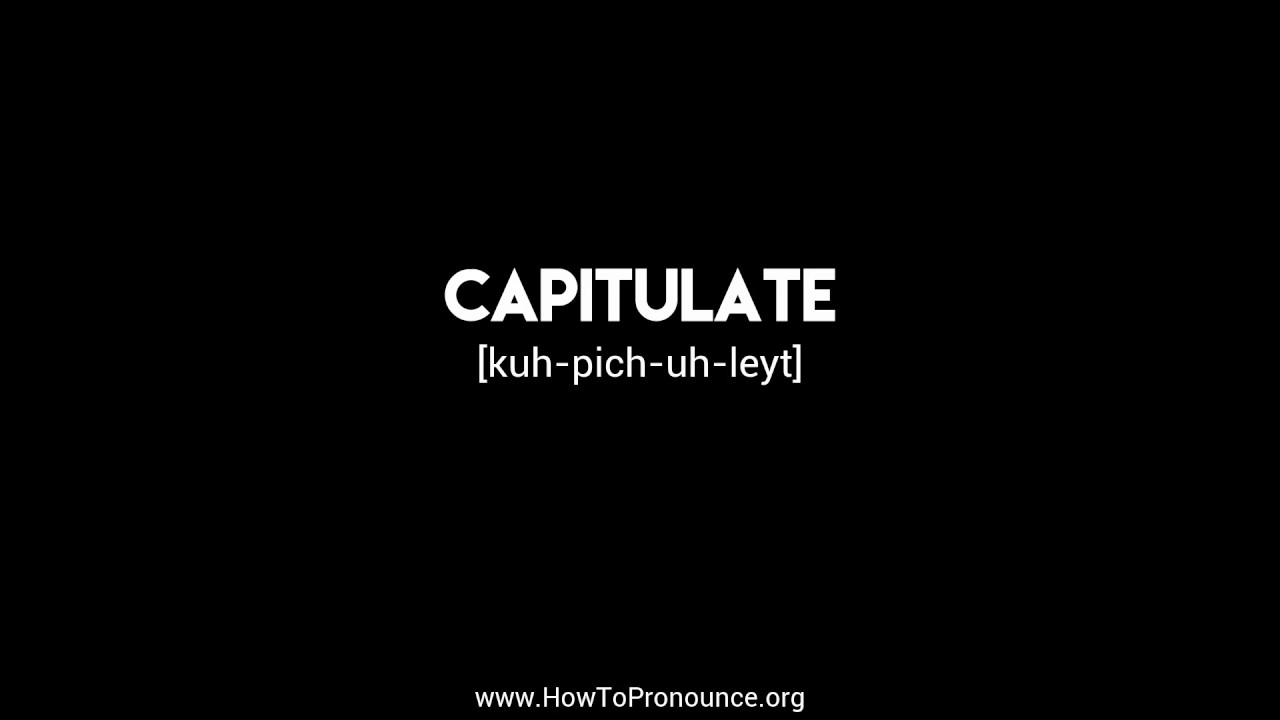 How to Pronounce "capitulate"