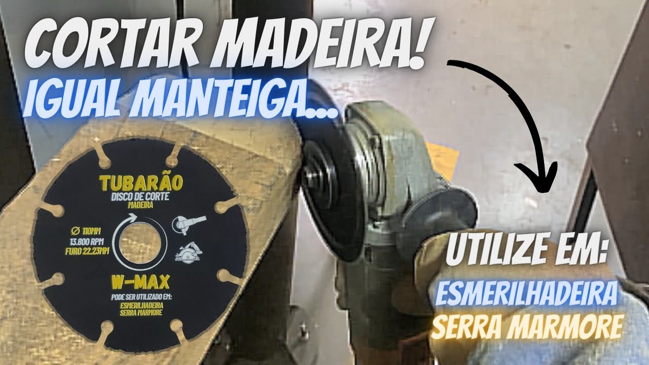 DISCO PARA CORTAR MADEIRA COM ESMERILHADEIRA E SERRA MARMORE! TUBARÃO
